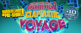 Borderlands: The Pre-Sequel - Claptastic Voyage and Ultimate Vault Hunter Upgrade Pack 2