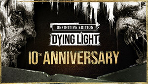 Dying Light Definitive 10th Anniversary Edition