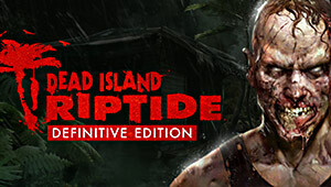 Dead Island: Riptide Definitive Edition