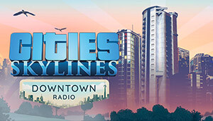 Cities: Skylines - Downtown Radio