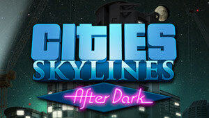 Cities: Skylines - After Dark