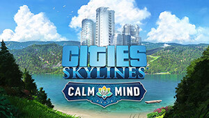 Cities: Skylines - Calm The Mind Radio