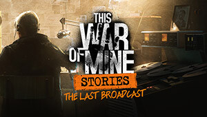 This War of Mine: Stories - The Last Broadcast (ep.2) (GOG)