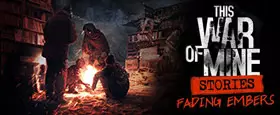 This War of Mine: Stories - Fading Embers (ep. 3) (GOG)
