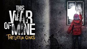 This War of Mine: The Little Ones