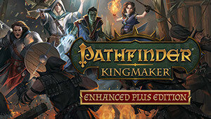 Pathfinder: Kingmaker - Enhanced Plus Edition