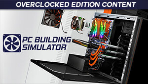 PC Building Simulator - Overclocked Edition Content