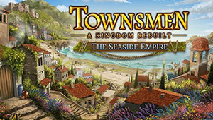 Townsmen - A Kingdom Rebuilt: The Seaside Empire