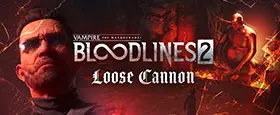 Vampire: The Masquerade® - Bloodlines™ 2 - Loose Cannon