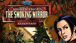 Broken Sword 2 - the Smoking Mirror: Remastered