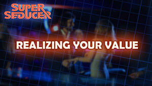 Super Seducer - Bonus Video 1: Realizing Your Value