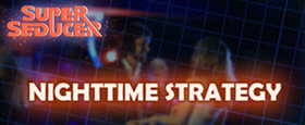 Super Seducer - Bonus Video 5: Nighttime Strategy