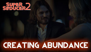 Super Seducer 2 - Bonus Video 2: Creating Abundance