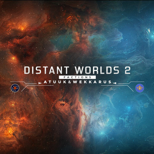 Distant Worlds 2: Factions - Atuuk and Wekkarus