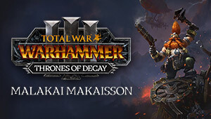 Total War: WARHAMMER III - Malakai - Thrones of Decay