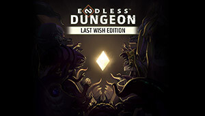 ENDLESS™ Dungeon - Last Wish Edition