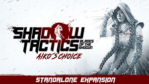 Shadow Tactics: Blades of the Shogun - Aiko's Choice