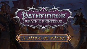 Pathfinder: Wrath of the Righteous - A Dance of Masks