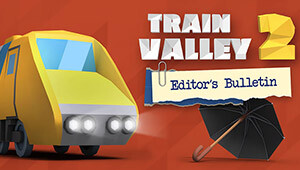 Train Valley 2 - Editor's Bulletin