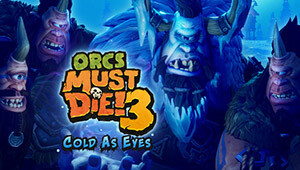 Orcs Must Die! 3 - Cold as Eyes