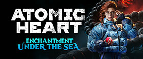 Atomic Heart - Enchantment Under the Sea