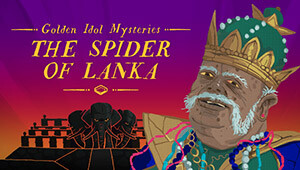 Golden Idol Mysteries: The Spider of Lanka