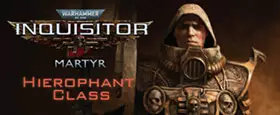 Warhammer 40,000: Inquisitor - Martyr - Hierophant Class