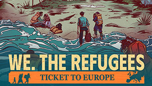 We. The Refugees: Ticket to Europe