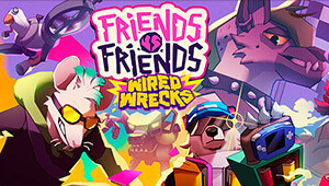 Friends vs Friends: Wired Wrecks