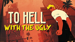 To Hell With The Ugly