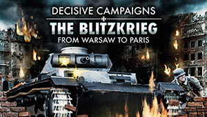 Decisive Campaigns: The Blitzkrieg from Warsaw to Paris