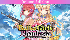 Bullet Girls Phantasia Deluxe Edition