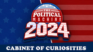 The Political Machine 2024 - Cabinet of Curiosities