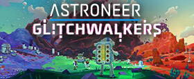 ASTRONEER: Glitchwalkers