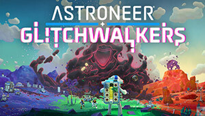 ASTRONEER: Glitchwalkers