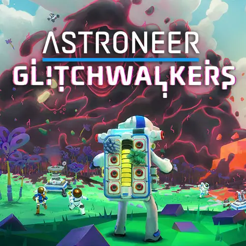 ASTRONEER: Glitchwalkers