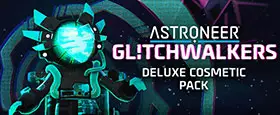 ASTRONEER: Glitchwalkers - Deluxe Cosmetic Pack