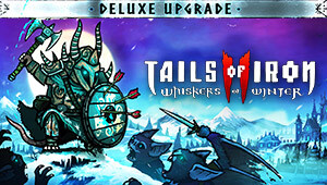 Tails of Iron 2: Whiskers of Winter Deluxe Upgrade