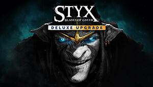 Styx: Blades of Greed - Deluxe Upgrade