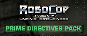Robocop Rogue City - Unfinished Business - Prime Directives Pack