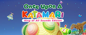 Once Upon A KATAMARI - King of All Sounds Edition
