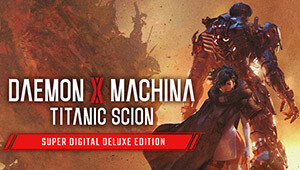 Daemon X Machina: Titanic Scion Super Digital Deluxe Edition