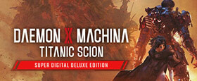 Daemon X Machina: Titanic Scion Super Digital Deluxe Edition