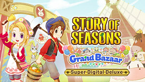 STORY OF SEASONS: Grand Bazaar - Super Digital Deluxe Edition