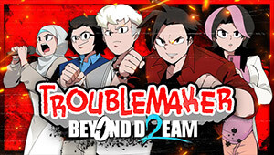Troublemaker 2: Beyond Dream