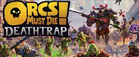 Orcs Must Die! Deathtrap