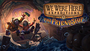 We Were Here Expeditions: The FriendShip
