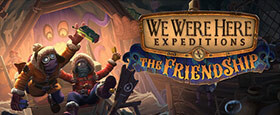 We Were Here Expeditions: The FriendShip