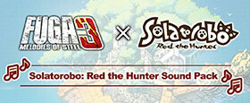 Fuga: Melodies of Steel 3 - Solatorobo: Red the Hunter Sound Pack