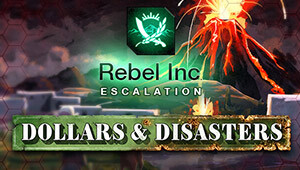 Rebel Inc: Escalation - Dollars & Disasters